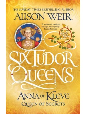 Anna of Kleve Queen of Secrets - The Six Tudor Queens Series