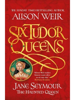 Jane Seymour The Haunted Queen - The Six Tudor Queens Series