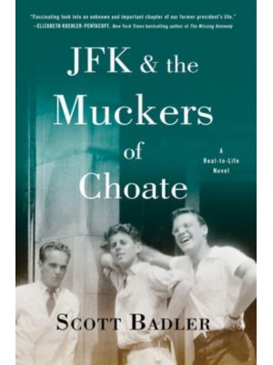 JFK & The Muckers of Choate A Real-To-Life Novel