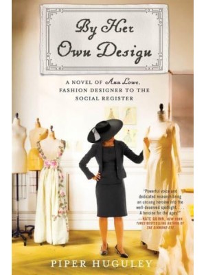 By Her Own Design A Novel of Ann Lowe, Fashion Designer to the Social Register