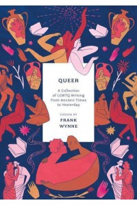 Queer A Collection of LGBTQ Writing from Ancient Times to Yesterday