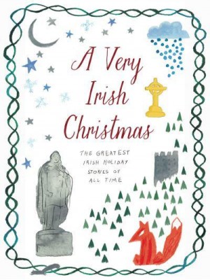 A Very Irish Christmas The Greatest Irish Holiday Stories of All Time - Very Christmas