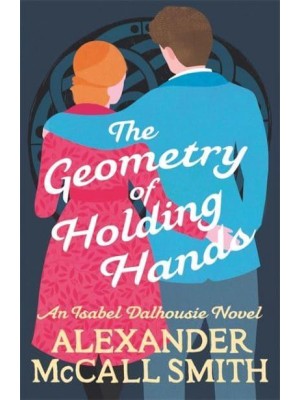 The Geometry of Holding Hands - The Isabel Dalhousie Novels