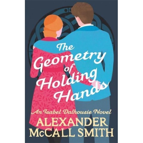 The Geometry of Holding Hands - The Isabel Dalhousie Novels
