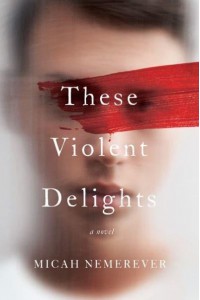 These Violent Delights A Novel