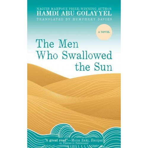 The Men Who Swallowed the Sun A Novel - Hoopoe Fiction