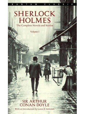 Sherlock Holmes: The Complete Novels and Stories Volume I
