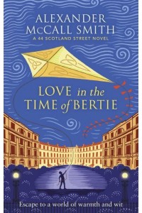 Love in the Time of Bertie - The 44 Scotland Street Series