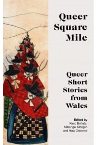 Queer Square Mile Queer Short Stories from Wales