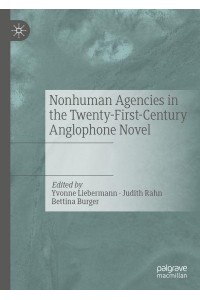 Nonhuman Agencies in the Twenty-First-Century Anglophone Novel