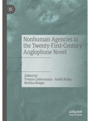 Nonhuman Agencies in the Twenty-First-Century Anglophone Novel
