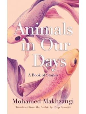Animals in Our Days A Book of Stories - Middle East Literature in Translation