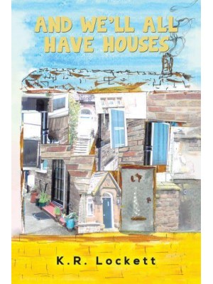And We'll All Have Houses