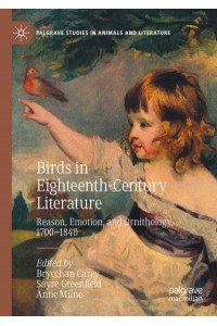 Birds in Eighteenth-Century Literature : Reason, Emotion, and Ornithology, 1700-1840 - Palgrave Studies in Animals and Literature