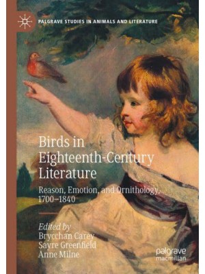 Birds in Eighteenth-Century Literature : Reason, Emotion, and Ornithology, 1700-1840 - Palgrave Studies in Animals and Literature