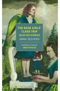The Dead Girls' Class Trip Selected Stories - New York Review Books Classics