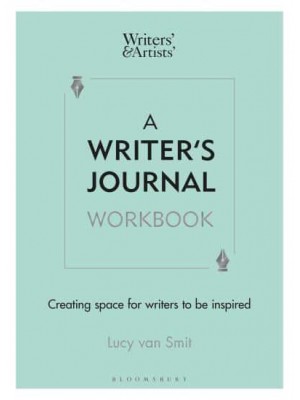 A Writer's Journal Workbook Creating Space for Writers to Be Inspired - Writers' and Artists'