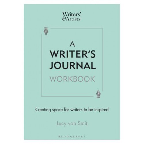 A Writer's Journal Workbook Creating Space for Writers to Be Inspired - Writers' and Artists'