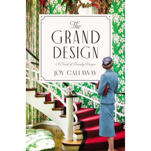 The Grand Design A Novel of Dorothy Draper