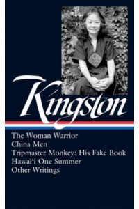 Maxine Hong Kingston The Woman Warrior, China Men, Tripmaster Monkey, and Other Writings