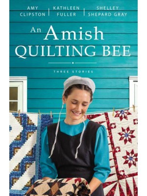 An Amish Quilting Bee Three Stories