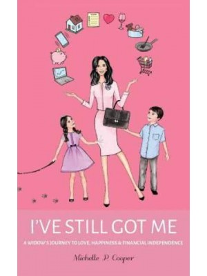 I've Still Got Me: A Widow's Journey to Love, Happiness & Financial Independence