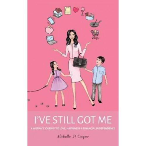 I've Still Got Me: A Widow's Journey to Love, Happiness & Financial Independence