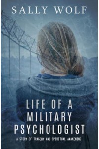 Life of a Military Psychologist A Story of Tragedy & Spiritual Awakening