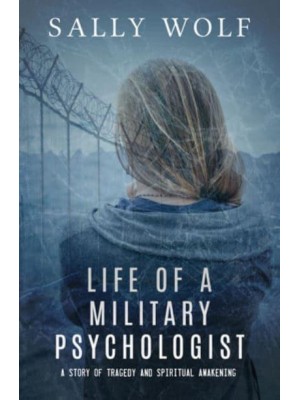 Life of a Military Psychologist A Story of Tragedy & Spiritual Awakening
