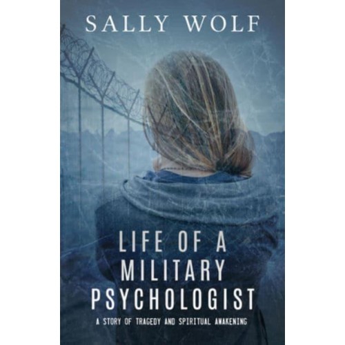 Life of a Military Psychologist A Story of Tragedy & Spiritual Awakening
