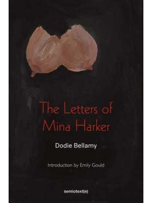The Letters of Mina Harker - Semiotext(e) Native Agents Series