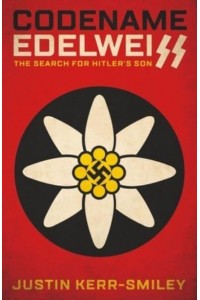Codename Edelweiss The Search for Hitler's Son