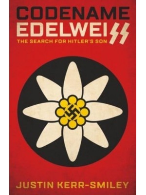 Codename Edelweiss The Search for Hitler's Son