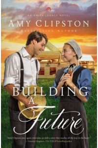 Building a Future - An Amish Legacy Novel
