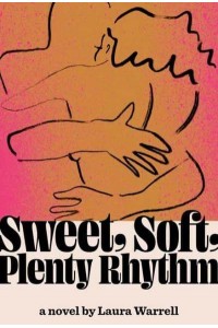 Sweet, Soft, Plenty Rhythm A Novel