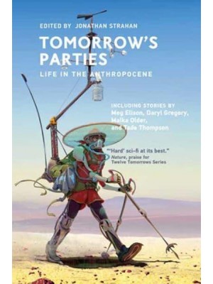 Tomorrow's Parties Life in the Anthropocene - Twelve Tomorrows