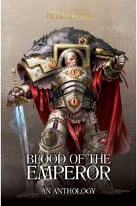 Blood of the Emperor A Primarchs Anthology - The Horus Heresy. The Primarchs