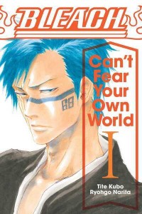 Bleach Vol. 1 Can't Fear Your Own World - Bleach: Can't Fear Your Own World