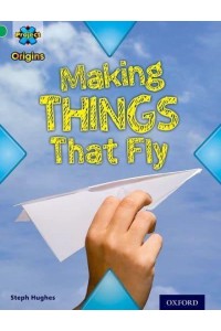 Making Things That Fly - Project X Origins. Book Band 5, Green. Flight