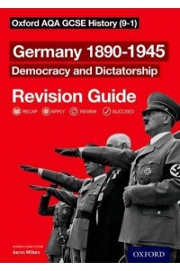 Germany 1890-1945 Revision Guide Democracy and Dictatorship - Oxford AQA GCSE History