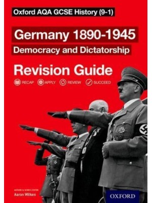Germany 1890-1945 Revision Guide Democracy and Dictatorship - Oxford AQA GCSE History