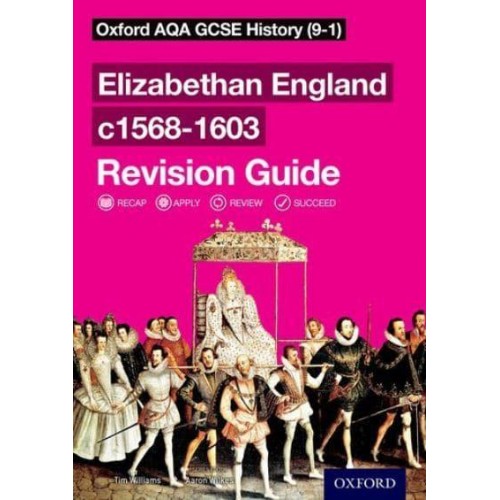 Elizabethan England C1568-1603. Revision Guide - Oxford AQA GCSE History