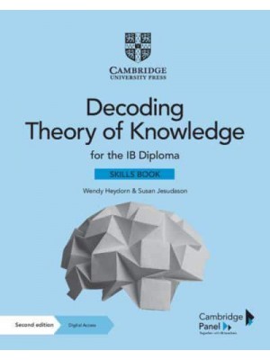 Decoding Theory of Knowledge for the IB Diploma Themes, Skills and Assessment - IB Diploma