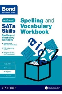 Spelling and Vocabulary. 9-10 Years Workbook - Bond SATs Skills