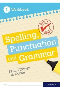 Spelling, Punctuation and Grammar. 1 Workbook - Get It Right