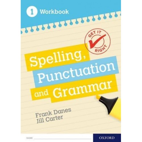 Spelling, Punctuation and Grammar. 1 Workbook - Get It Right