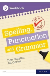 Spelling, Punctuation and Grammar. 3 Workbook - Get It Right