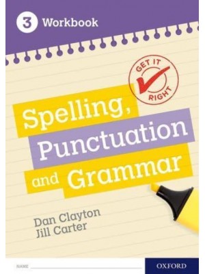 Spelling, Punctuation and Grammar. 3 Workbook - Get It Right