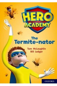 The Termite-Nator - Project X. Hero Academy