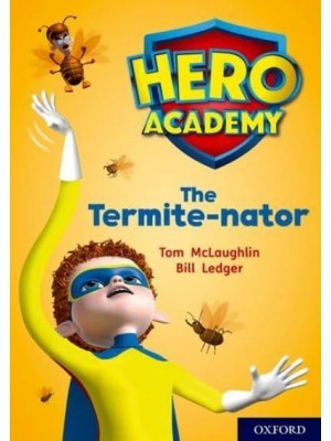 The Termite-Nator - Project X. Hero Academy